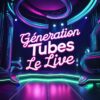 Génération tube le live